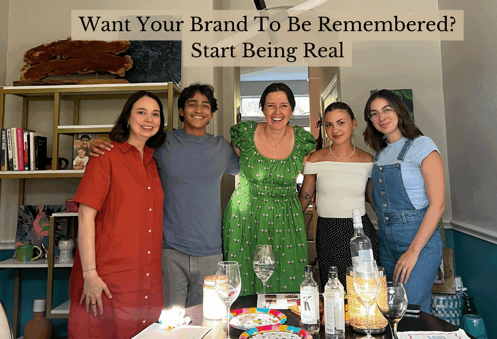 Want Your Brand To Be Remembered? Start Being Real