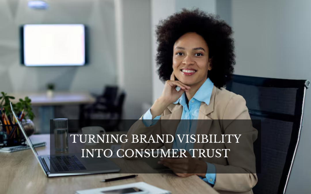 turning brand visibility into consumer trust